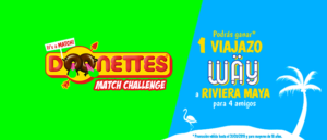 gana viaje a la riviera maya gracias a la promoción de donettes con el Donettes Match Challenge